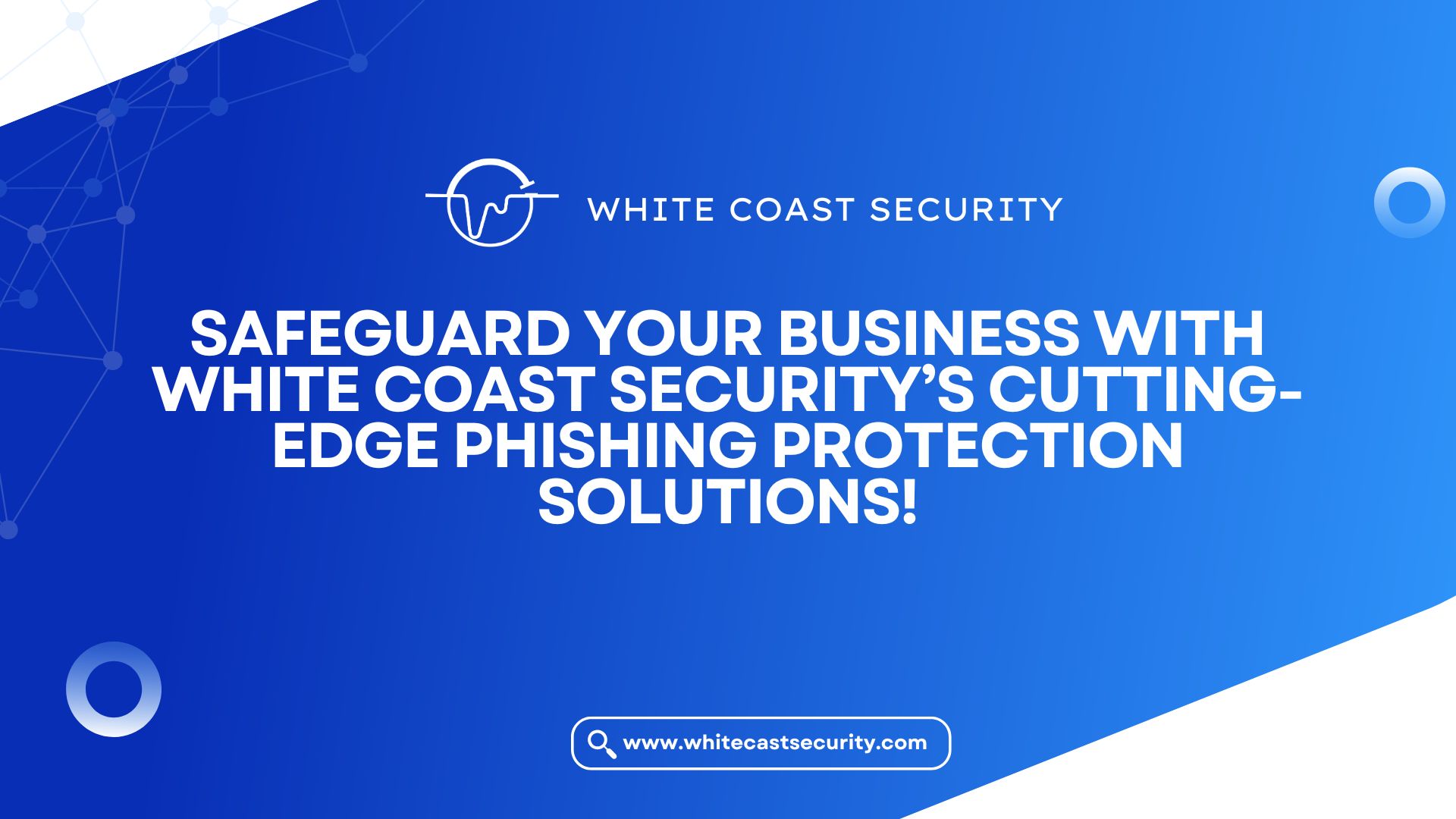 Safeguard Your Business with White Coast Security’s Cutting-Edge Phishing Protection Solutions!